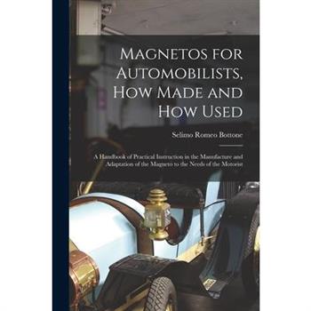 Magnetos for Automobilists, How Made and How Used