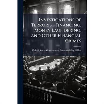 Investigations of Terrorist Financing, Money Laundering, and Other Financial Crimes