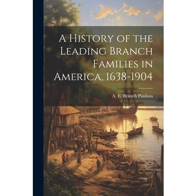 A History of the Leading Branch Families in America, 1638-1904