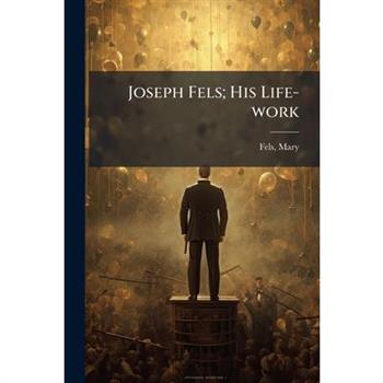 Joseph Fels; His Life-work