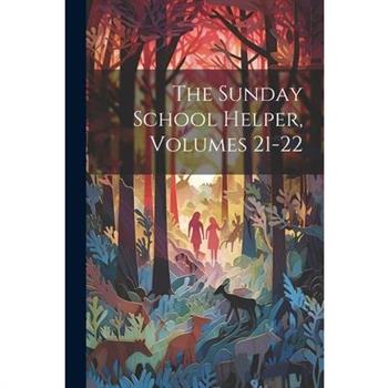 The Sunday School Helper, Volumes 21-22