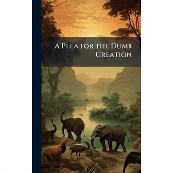 A Plea for the Dumb Creation