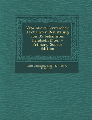 Vita Nuova; Kritiacher Text Unter Benutzung Von 35 Behannten Handschriften