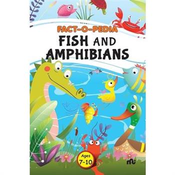 Fact-O-Pedia Fish and Amphibians