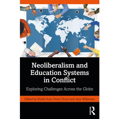 Neoliberalism and Education Systems in ConflictExploring Challenges Across the Globe