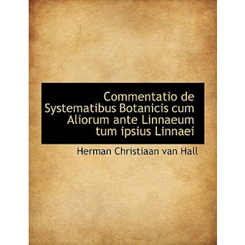 Commentatio de Systematibus Botanicis Cum Aliorum Ante Linnaeum Tum Ipsius Linnaei