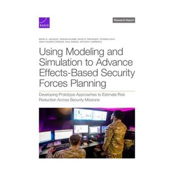 Using Modeling and Simulation to Advance Effects-Based Security Forces Planning