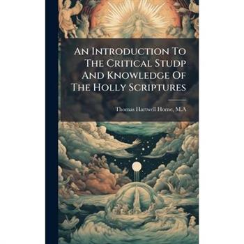 An Introduction To The Critical Studp And Knowledge Of The Holly Scriptures