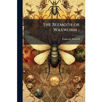 The Beemoth or Waxworm ..