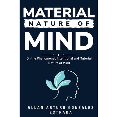 On the Phenomenal, Intentional and Material Nature of Mind