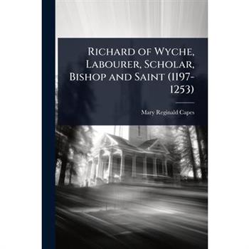 Richard of Wyche, Labourer, Scholar, Bishop and Saint (1197-1253)