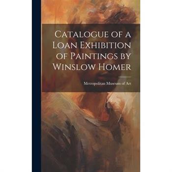 Catalogue of a Loan Exhibition of Paintings by Winslow Homer