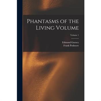 Phantasms of the Living Volume; Volume 1