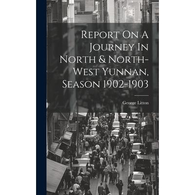 Report On A Journey In North & North-west Yunnan, Season 1902-1903