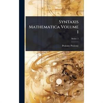 Syntaxis Mathematica Volume 1