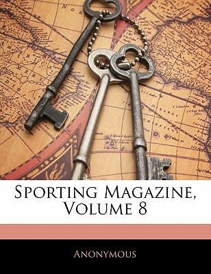 Sporting Magazine, Volume 8
