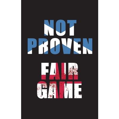 Not Proven Fair Game