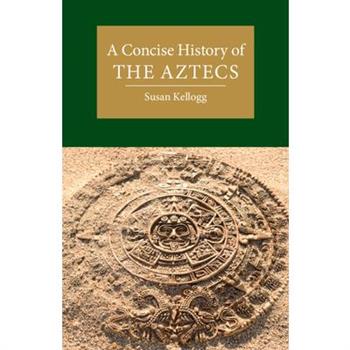 A Concise History of the Aztecs