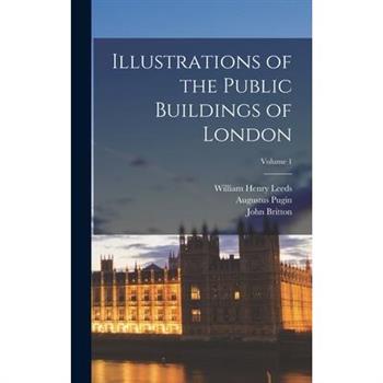 Illustrations of the Public Buildings of London; Volume 1