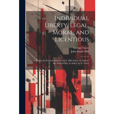 Individual Liberty, Legal, Moral, and Licentious