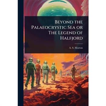 Beyond the Palaeocrystic Sea or The Legend of Halfjord