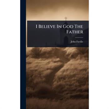 I Believe In God The Father