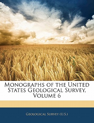 Monographs of the United States Geological Survey, Volume 6