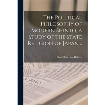 The Political Philosophy of Modern Shinto, a Study of the State Religion of Japan ..