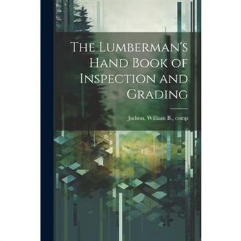 The Lumberman's Hand Book of Inspection and Grading