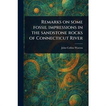 Remarks on Some Fossil Impressions in the Sandstone Rocks of Connecticut River