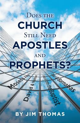 Does the Church Still Need Apostles and Prophets? Does the Church Still Need Apostles and Prophets?