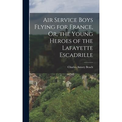 Air Service Boys Flying for France, Or, the Young Heroes of the Lafayette Escadrille