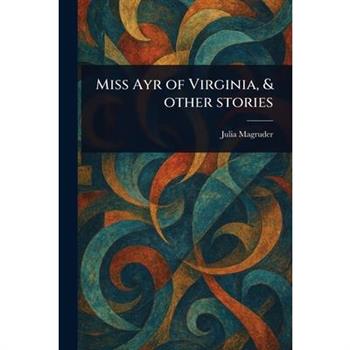 Miss Ayr of Virginia, & Other Stories
