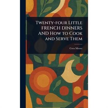 Twenty-four Little FRENCH DINNERS AND How to Cook and Serve Them