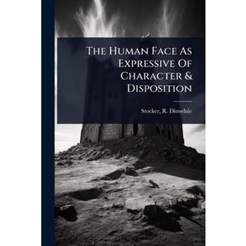 The Human Face As Expressive Of Character & Disposition