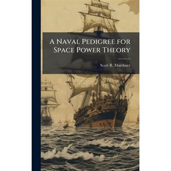 A Naval Pedigree for Space Power Theory