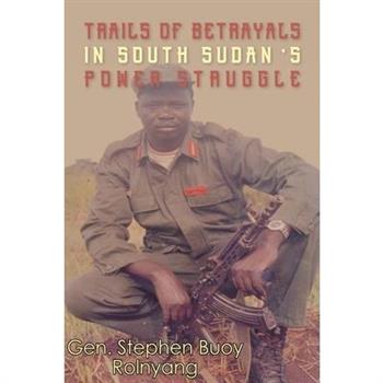 Trails of Betrayals in south Sudan's Power Struggle