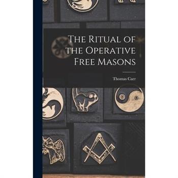 The Ritual of the Operative Free Masons The Ritual of the Operative Free Masons