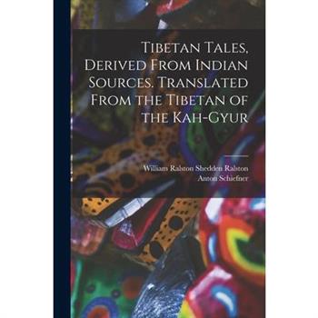 Tibetan Tales, Derived From Indian Sources. Translated From the Tibetan of the Kah-gyur