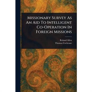 Missionary Survey As An Aid To Intelligent Co-Operation In Foreign Missions