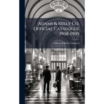 Adams & Kelly Co. Official Catalogue 1908-1909