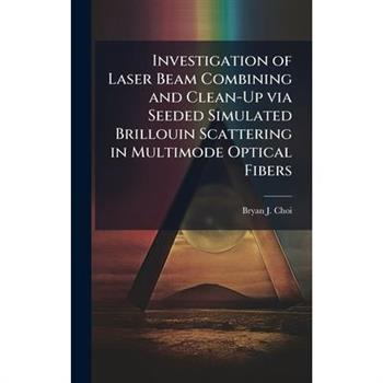 Investigation of Laser Beam Combining and Clean-Up via Seeded Simulated Brillouin Scattering in Multimode Optical Fibers