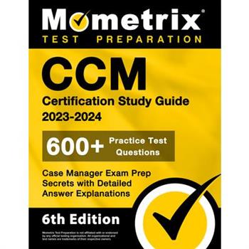 CCM Certification Study Guide 2023-2024 - 600＋ Practice Test Questions, Case Manager Exam Prep Secrets with Detailed Answer Explanations