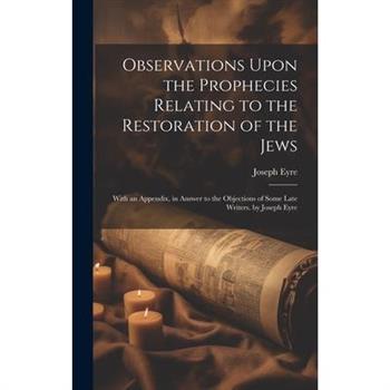 Observations Upon the Prophecies Relating to the Restoration of the Jews