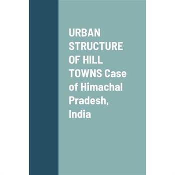 URBAN STRUCTURE OF HILL TOWNS Case of Himachal Pradesh, India