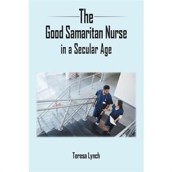 The Good Samaritan Nurse in a Secular Age