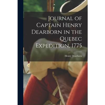 Journal of Captain Henry Dearborn in the Quebec Expedition, 1775