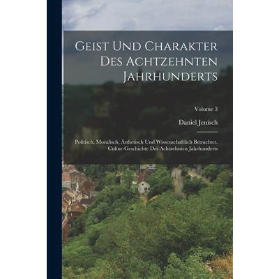 Geist Und Charakter Des Achtzehnten Jahrhunderts