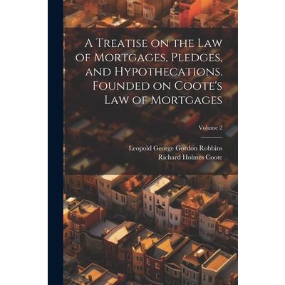 A Treatise on the law of Mortgages, Pledges, and Hypothecations. Founded on Coote's Law of Mortgages; Volume 2