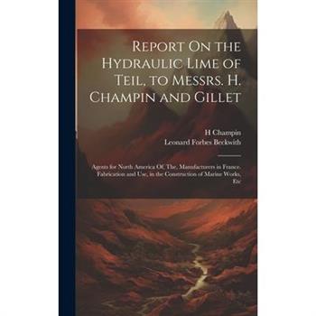 Report On the Hydraulic Lime of Teil, to Messrs. H. Champin and Gillet